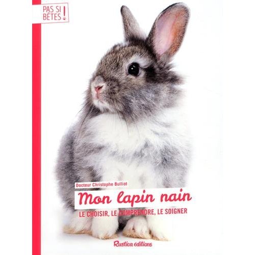 Mon lapin nain. Le choisir, le comprendre, le soigner, 2e édition