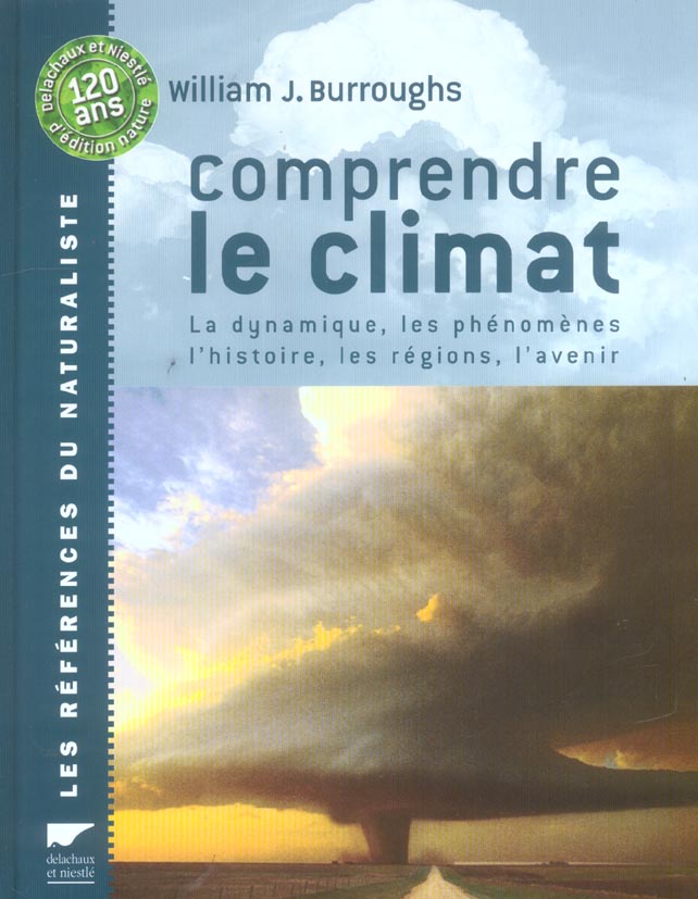 Comprendre le climat. La dynamique, les phénomènes, l'histoire, les régions, l'avenir