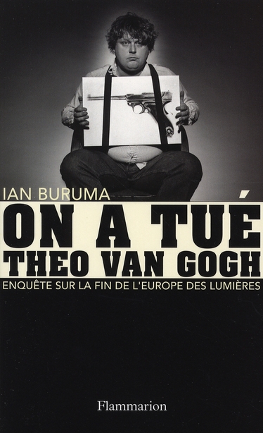 On a tué Theo Van Gogh. Enquête sur la fin de l'Europe des Lumières