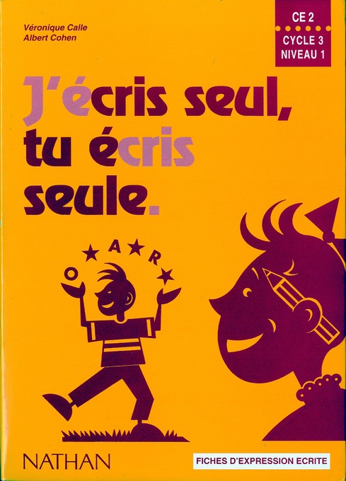 J'ECRIS SEUL, TU ECRIS SEULE CE2. Fiches d'expression écrite