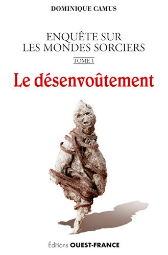 Enquête sur les mondes sorciers. Tome 1, Le désenvoûtement