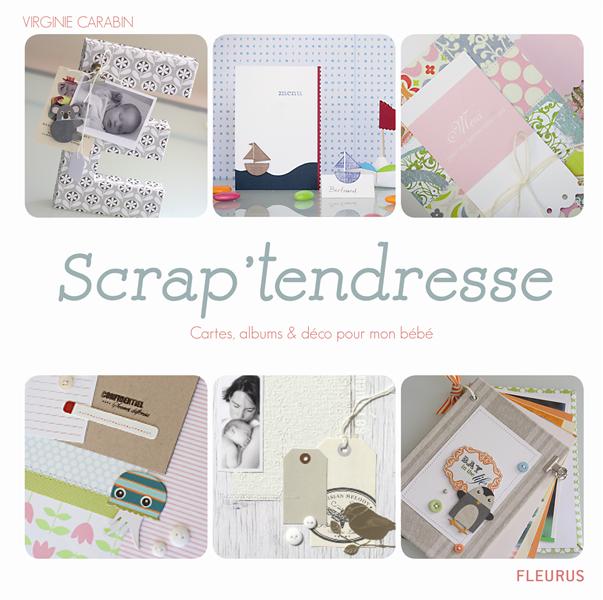 Scrap'tendresse. Cartes, albums & déco pour mon bébé