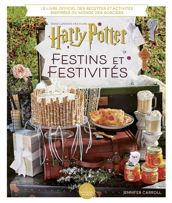 Festins et festivités. Dans l'univers des films Harry Potter. Le livre officiel des recettes et acti