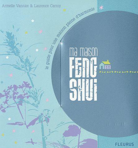 Ma maison Feng shui. Le cahier pratique et Le guide