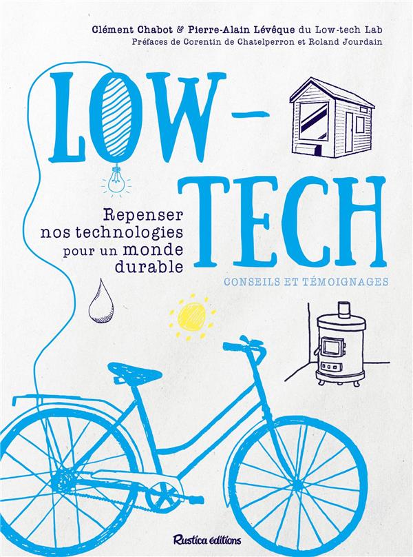 Low-tech. Repenser nos technologies pour un monde durable. Conseils et témoignages