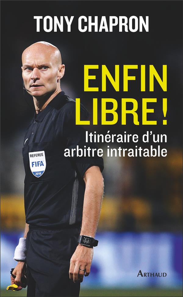 Enfin libre ! Itinéraire d'un arbitre intraitable