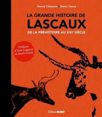 La grande histoire de Lascaux. De la préhistoire au XXIe siècle. De la préhistoire au XXIe siècle