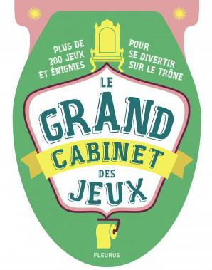 Le grand cabinet des jeux. Des centaines de jeux et énigmes pour cogiter et se divertir sur le trône