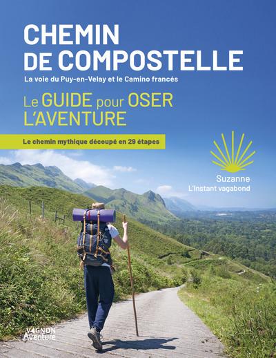 Chemin de Compostelle, la voie du Puy-en-Velay et le Camino francés. Le guide pour oser l'aventure