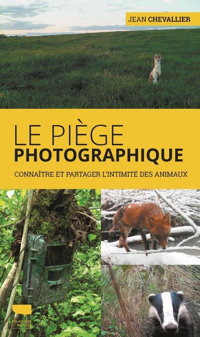 Le piège photographique. Connaître et partager l'intimité des animaux