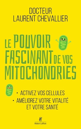 Le pouvoir fascinant de vos mitochondries. Activez vos cellules, améliorez votre vitalité et votre s