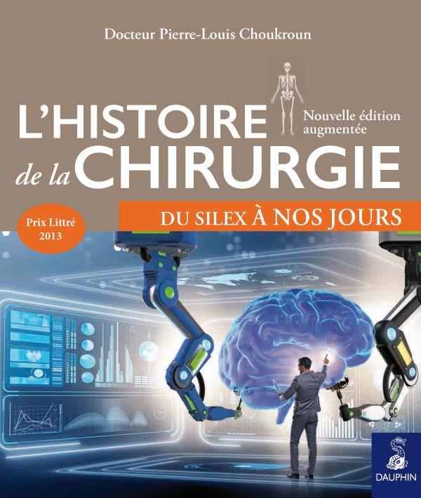 L'histoire de la chirurgie. Du silex à nos jours, 3e édition revue et augmentée