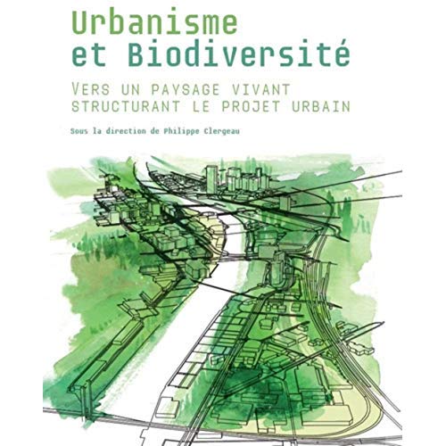 Urbanisme et biodiversité. Vers un paysage vivant structurant le projet urbain