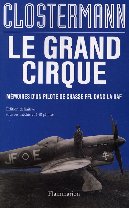 Le grand cirque. Mémoires d'un pilote de chasse FFL dans la RAF