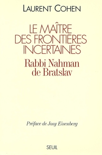 Le maître des frontières incertaines. Rabbi Nahman de Bratslav