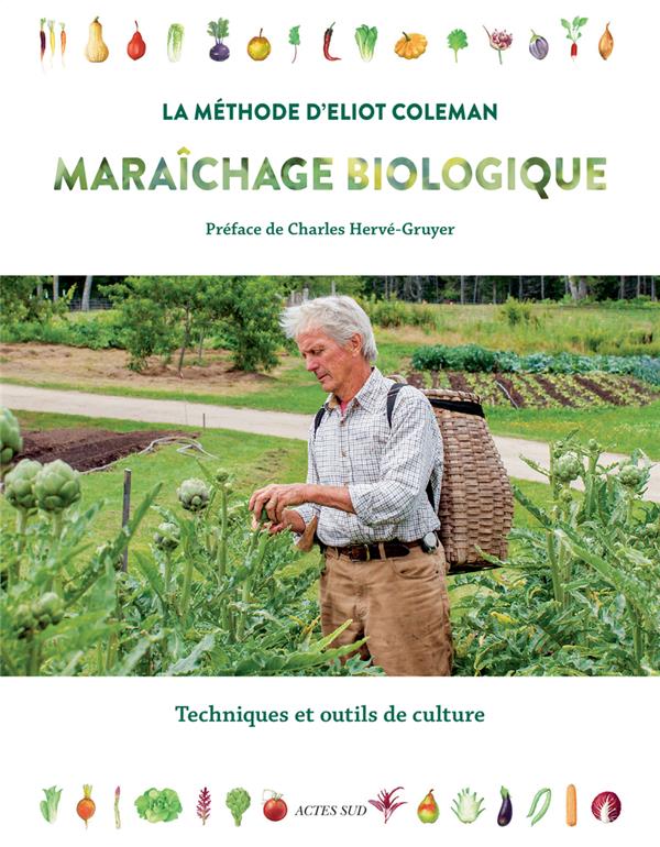 Maraîchage biologique La méthode d'Eliot Coleman. Techniques et outils de culture