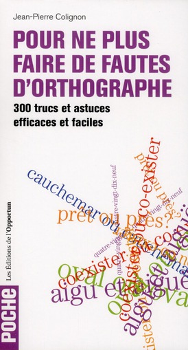 Pour ne plus faire de fautes d'orthographe. 300 trucs et astuces efficaces et faciles