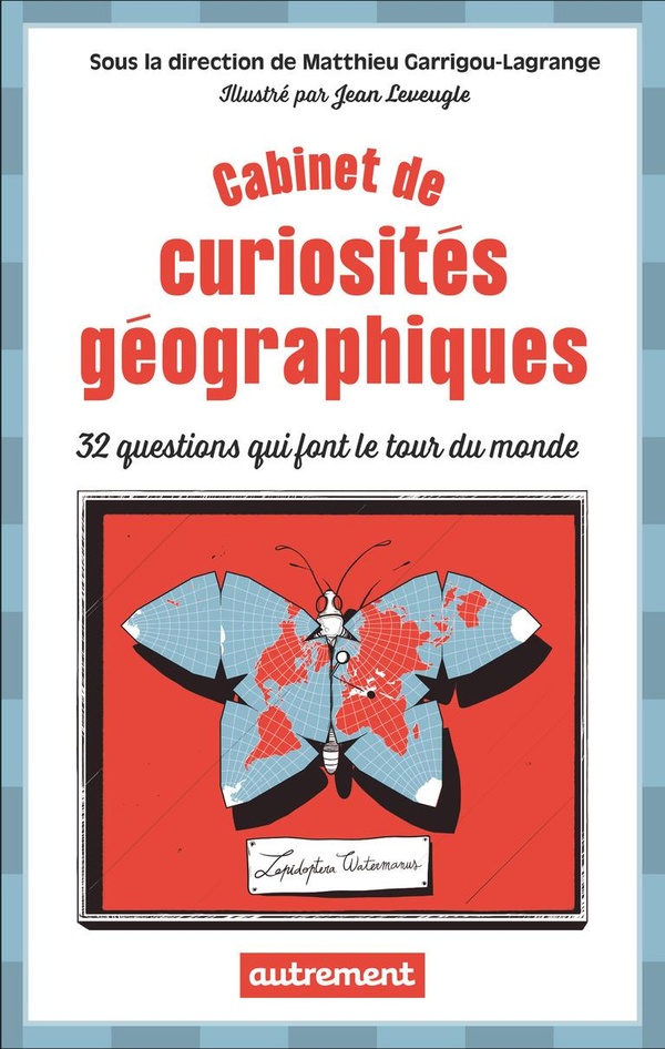Cabinet de curiosités géographiques. 32 questions qui font le tour du monde