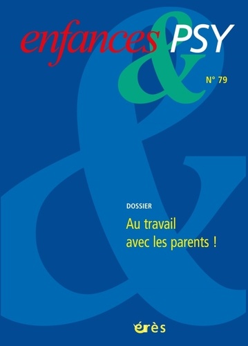 Enfances & psy N° 79/2018 : Au travail avec les parents !