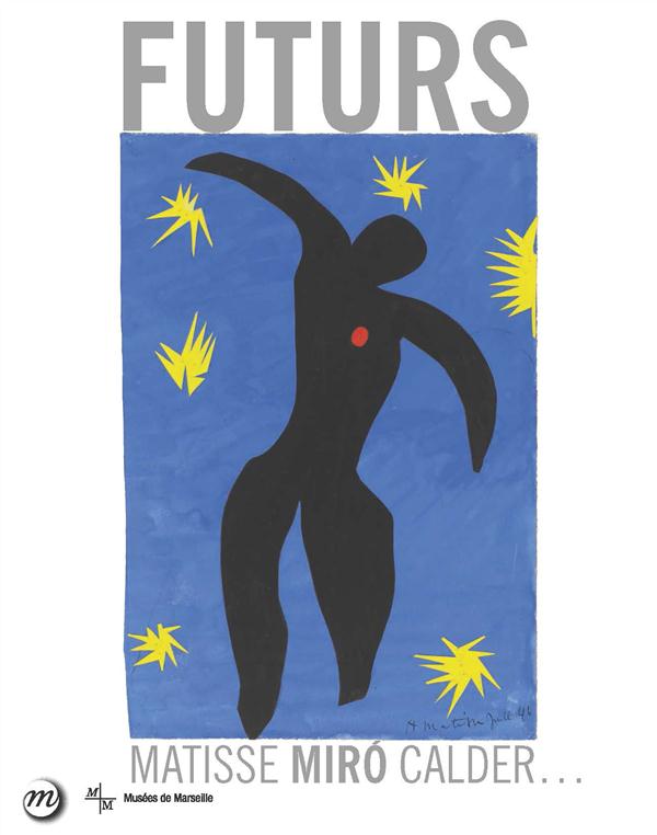 Futurs de la ville aux étoiles. Matisse, Miro, Calder