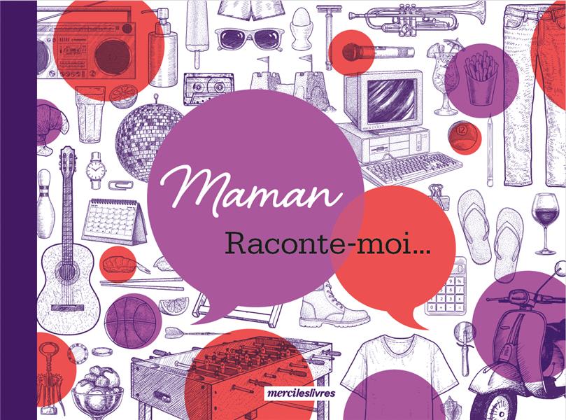 Maman, raconte moi...