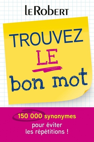 Trouvez le bon mot. Plus de 150 000 synonymes pour éviter les répétitions !