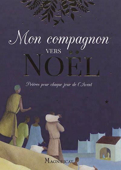 Mon compagnon vers Noël. Prières pour chaque jour de l'Avent