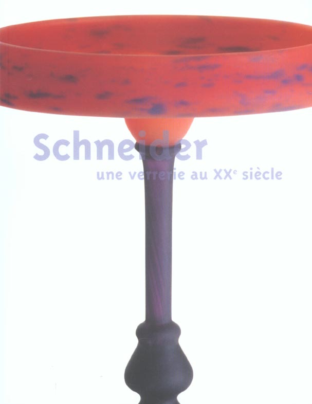 Schneider, une verrerie au XXème siècle. Exposition du 27 juin au 29 septembre 2003, musée des beaux