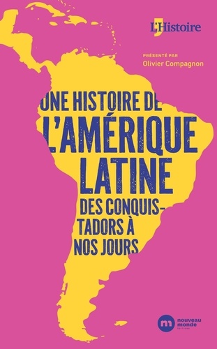 Une histoire de l'Amérique latine. Des conquistadors à nos jours