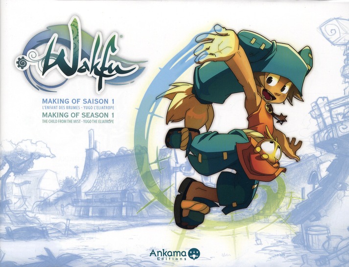 Wakfu, Making of saison 1 Tome 1 : L'enfant des brumes ; Yugo l'Eliatrope. Edition bilingue français