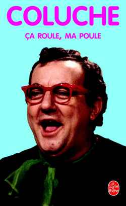 Ca roule, ma poule ! Pensées suivi de Coluche à Con-Fesse, entretien avec Pierre Bénichou et Descent