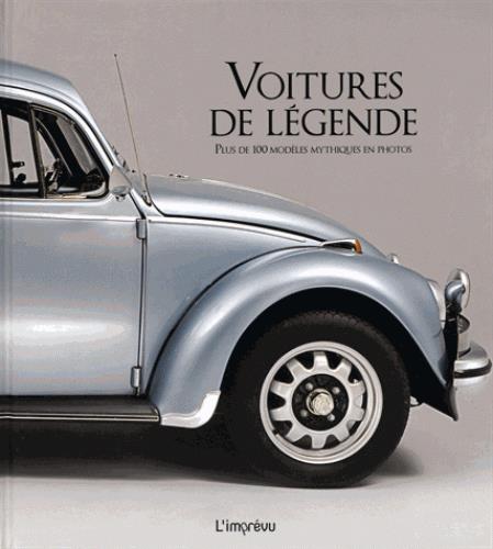 Voitures de légende. Plus de 100 modèles mythiques en photos
