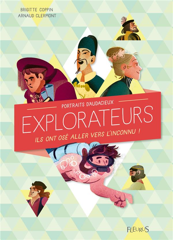 Portraits d'audacieux explorateurs. Ils ont osé aller vers l'inconnu !