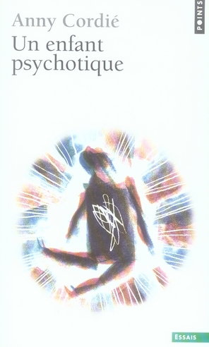 Un enfant psychotique. Edition revue et augmentée