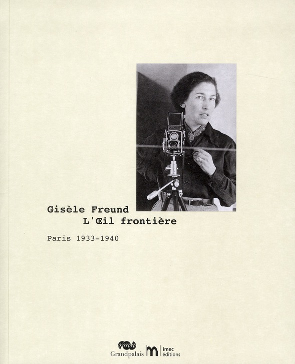 Gisèle Freund, L'Oeil frontière. Paris 1933-1940