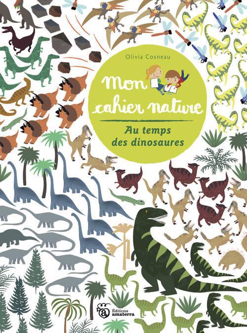 Mon cahier nature. Au temps des dinosaures