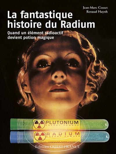 La fantastique histoire du Radium. Quand un élément radioactif devient potion magique
