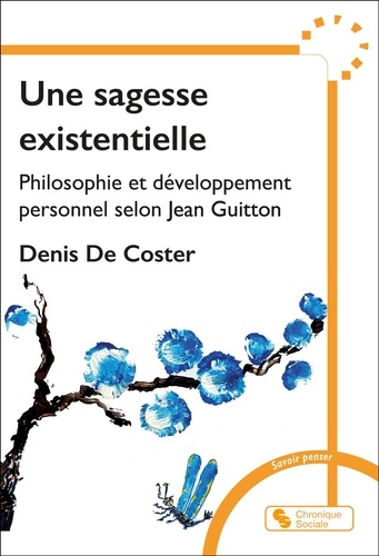 Une sagesse existentielle. Philosophie et développement personnel chez Jean Guitton