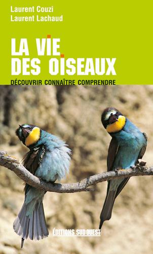 Le vie des oiseaux. Découvrir, connaître, comprendre