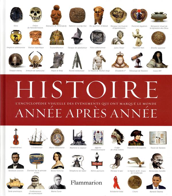 Histoire année après année. Encyclopedie visuelle des événements qui ont marqué l'Histoire