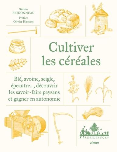 Cultiver les céréales paysannes. Blé, avoine, seigle, épeautre..., découvrir les savoir-faire paysan