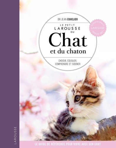 Le petit larousse du Chat et du chaton. Choisir, éduquer, comprendre et soigner