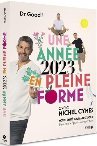 Une année en pleine forme avec Michel Cymes. Votre santé jour après jour. Bien-être, alimentation, s