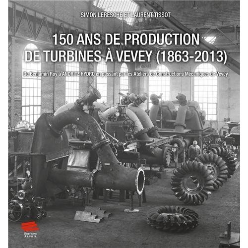 150-ans-de-production-de-turbines-a-vevey-1863-2013-de-benjamin-roy-a-andritz-hydro-en-passant-pa_0