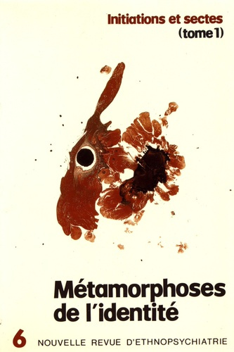 Nouvelle revue d'ethnopsychiatrie N° 6 : Métamorphoses de l'identité. Initiations et sectes Tome 1