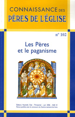Connaissance des Pères de l'Eglise N° 102, Juin 2006 : Les Pères et le paganisme