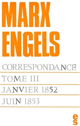 Correspondance / Karl Marx, Friedrich Engels Tome 3 : Janvier 1852 - Juin 1853