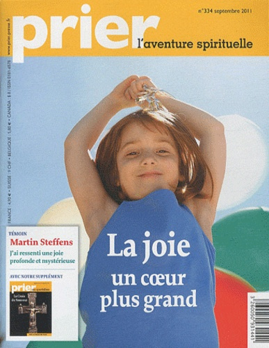 Prier N° 334, septembre 2011 : La joie, un coeur plus grand. Supplément : La Croix du Sauveur