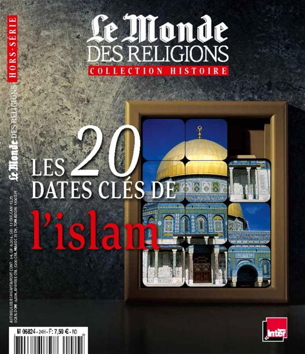 Le Monde des religions Hors-série N° 24, Juin 2015 : Les 20 dates clés de l'islam