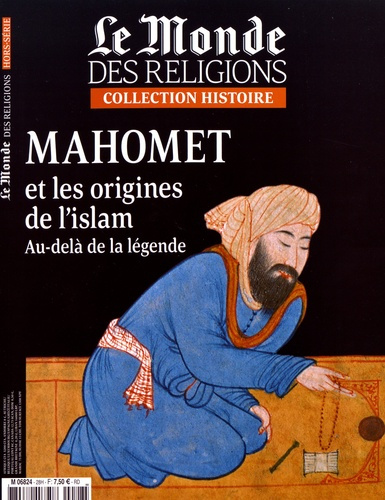 Le Monde des religions Hors-série N° 28, juin 2017 : Mamhomet et les origines de l'islam. Au-delà de